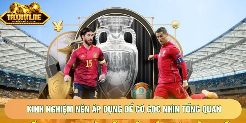 Kinh nghiệm nên áp dụng để có góc nhìn tổng quan về trận đấu