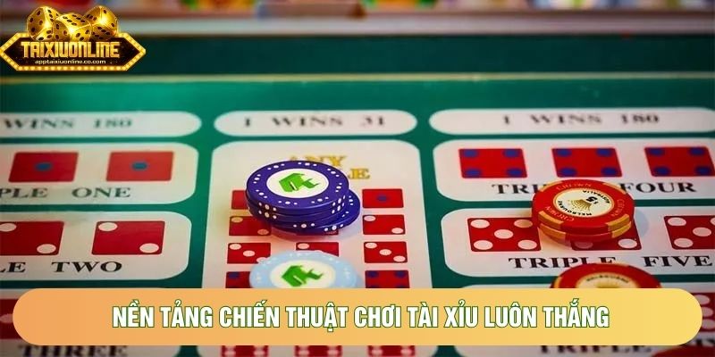 Nền tảng chiến thuật chơi tài xỉu luôn thắng
