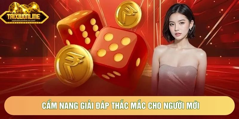 Cẩm nang giải đáp thắc mắc cho người mới Cẩm nang giải đáp thắc mắc cho người mới